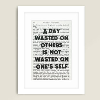 Framed book page book quote print -A day wasted on others is not wasted on one's self