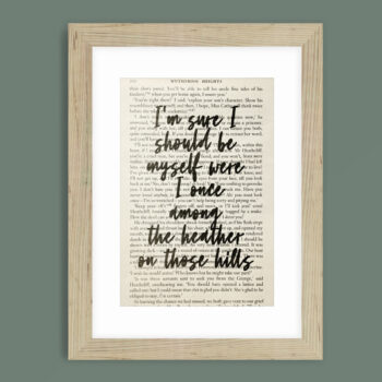 Framed book page book quote print -I'm sure I should be myself were I once among the heather on those hills