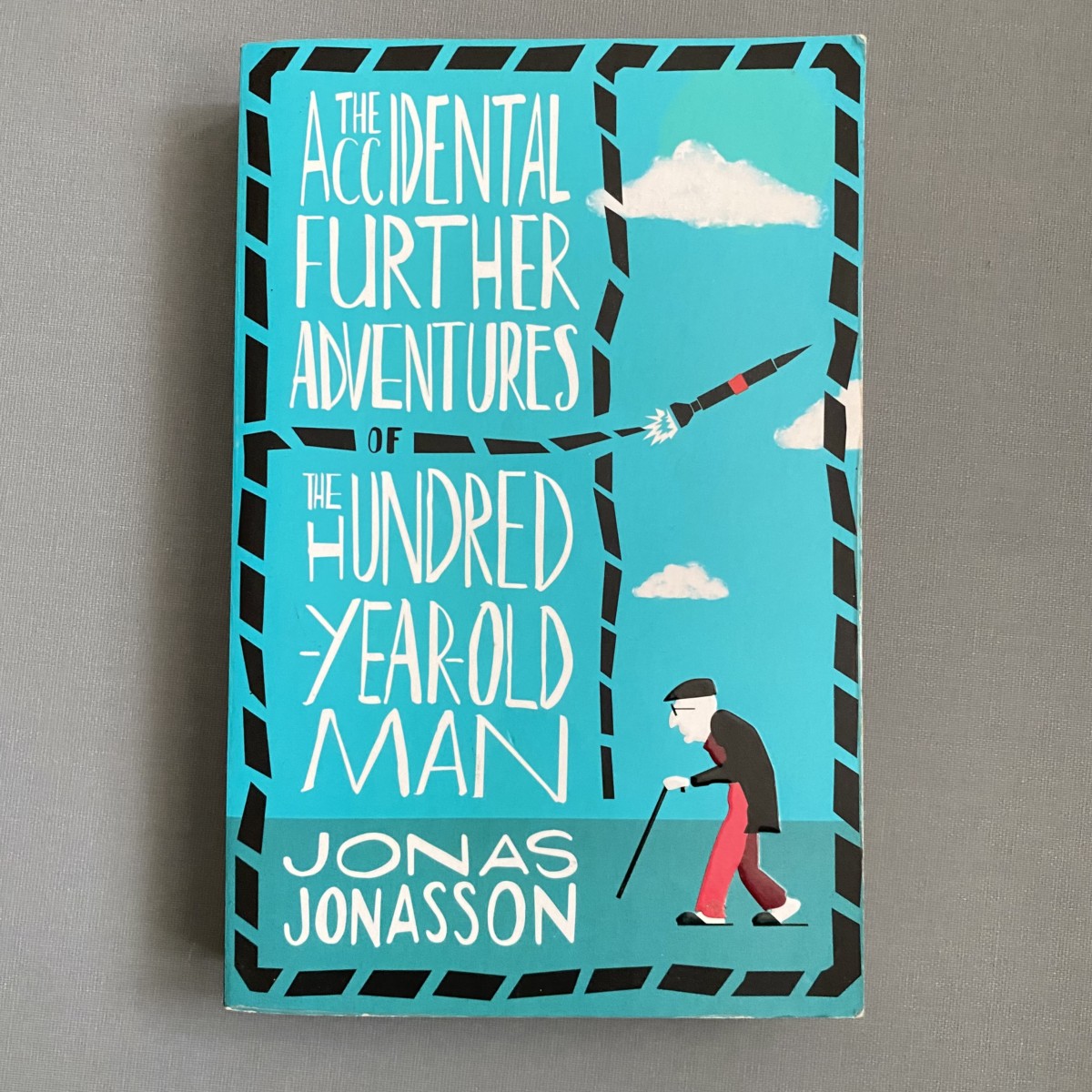The Accidental Further Adventures of the Hundred-Year-Old Man By Jonas Jonasson