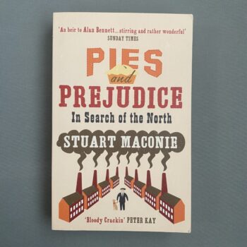 Pies and Prejudice - In Search of the North By Stuart Maconie