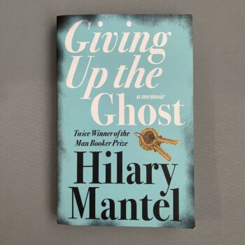 Giving Up the Ghost A Memoir By Hilary Mantel